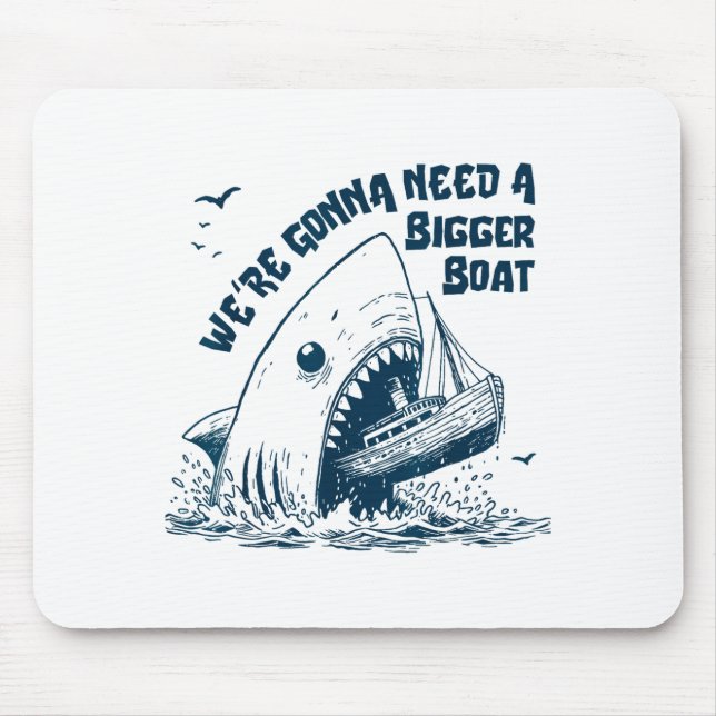 We're Gonna Need A Bigger Boat  Mouse Pad (Front)