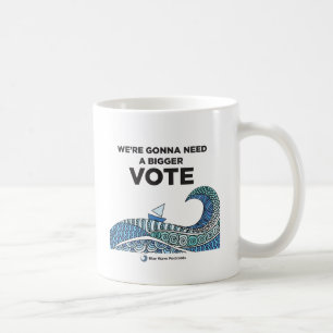 We're Gonna Need a Bigger Vote Mug
