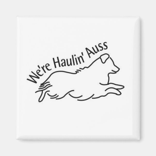We're Haulin' Auss Square Magnet (Front)