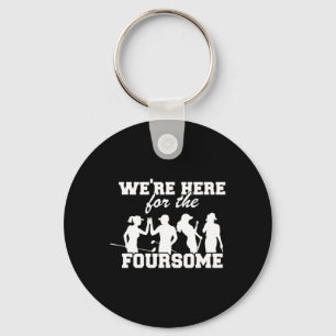 We're Here For The Foursome Funny Sarcasm Golf Lov Keychain