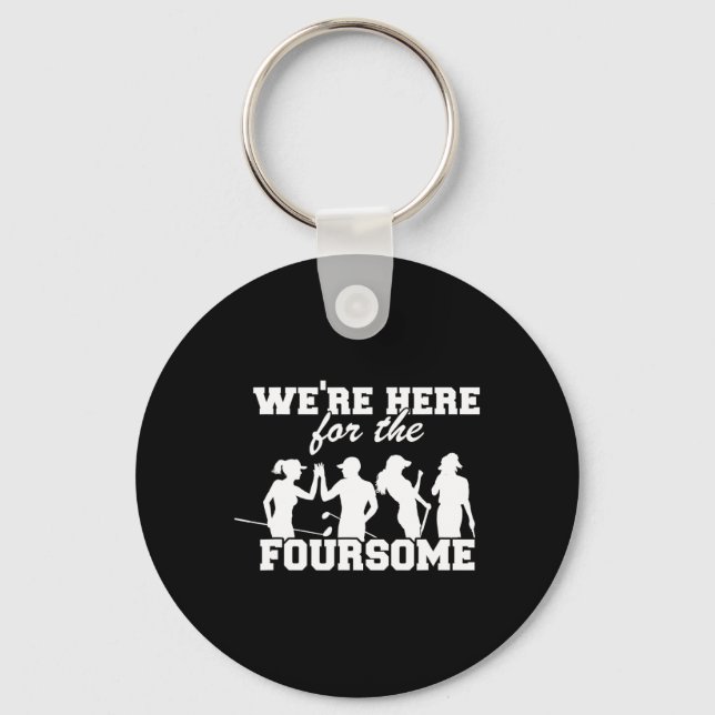 We're Here For The Foursome Funny Sarcasm Golf Lov Keychain (Front)
