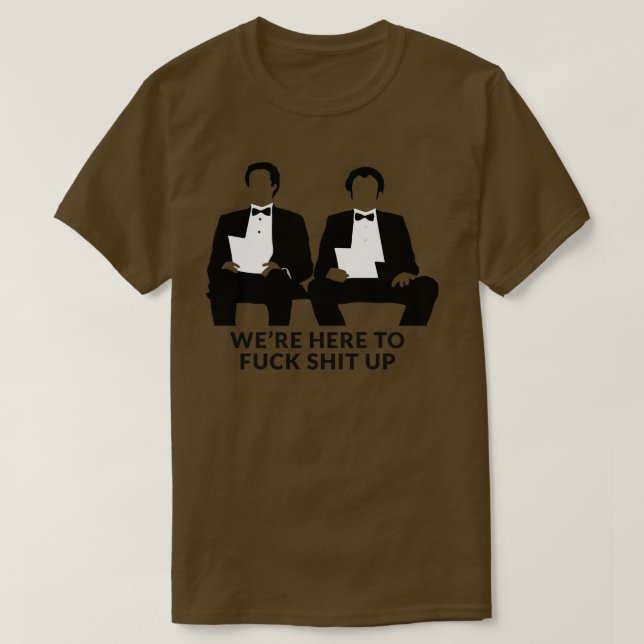 Were here to  up 1 T-Shirt (Design Front)