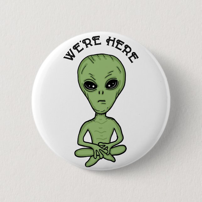 We're Here UFO Alien Invasion Extra Terrestrial  2 Inch Round Button (Front)