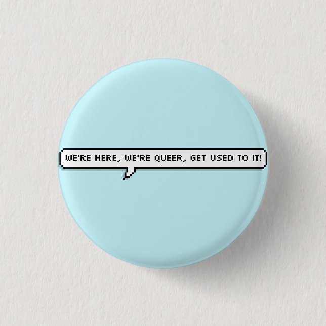 we're here, we're queer, get used to it 1 inch round button (Front)