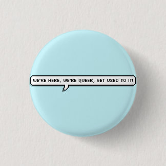 we're here, we're queer, get used to it 1 inch round button