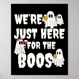 We're Just Here For The Boos Funny Gift Halloween Poster