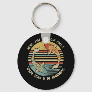 We're Just Two Lost Souls Swimming In A Fish Bowl Keychain