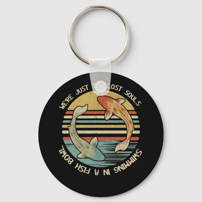 We're Just Two Lost Souls Swimming In A Fish Bowl Keychain (Front)