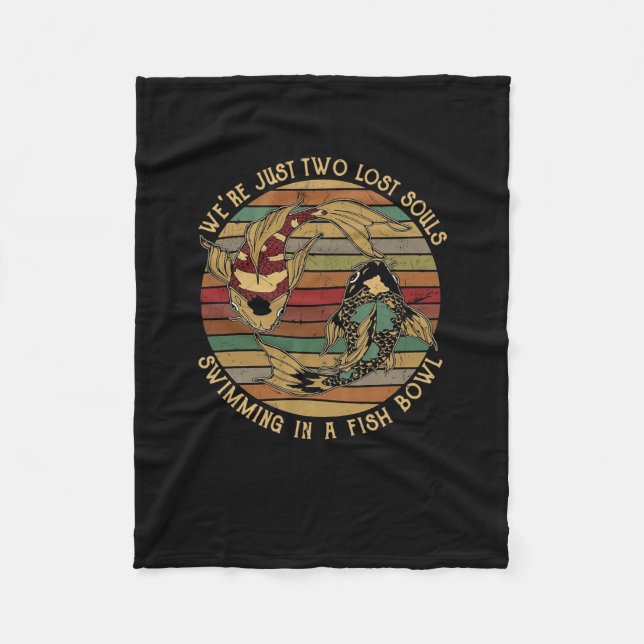 We're Just Two Lost Souls Swimming In Fish Bowl Fleece Blanket (Front)