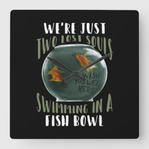 We're Just Two Lost Souls Swimming In Fish Bowl Square Wall Clock