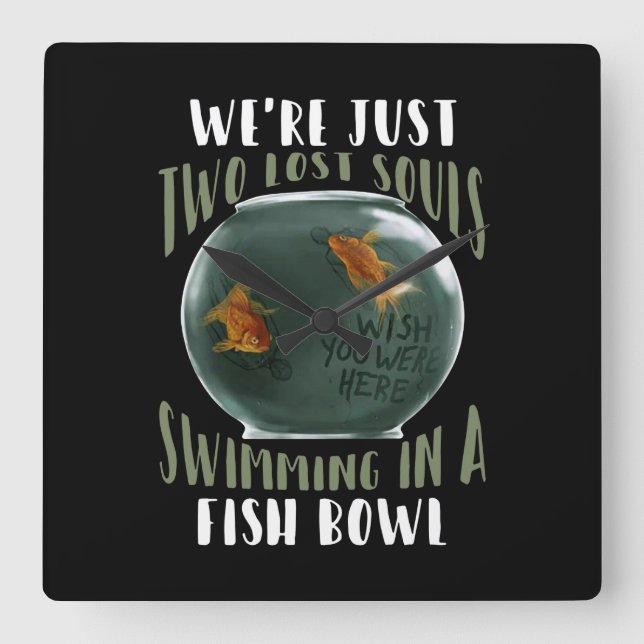 We're Just Two Lost Souls Swimming In Fish Bowl Square Wall Clock (Front)