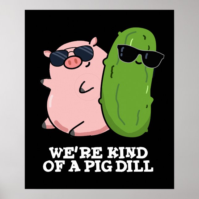 We're Kind Of A Pig Dill Funny Pun Dark BG Poster (Front)