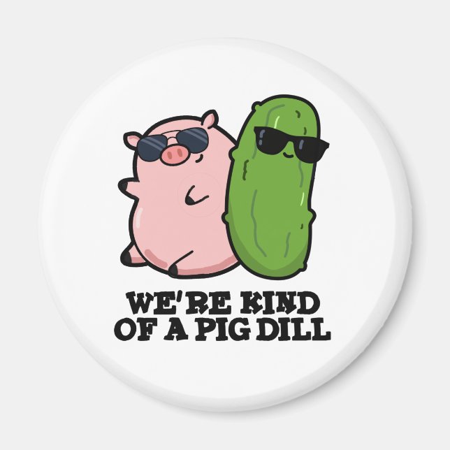 We're Kind Of A Pig Dill Funny Pun  Magnet (Front)