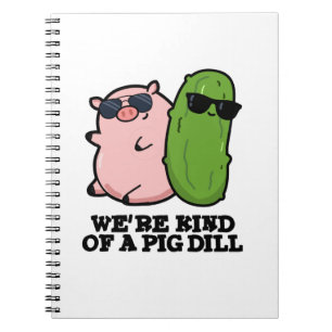We're Kind Of A Pig Dill Funny Pun  Notebook