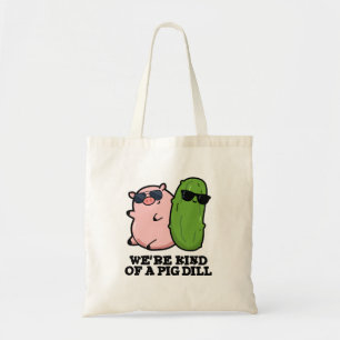 We're Kind Of A Pig Dill Funny Pun  Tote Bag