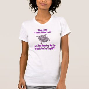 We're Lost & You're Stupid T-Shirt