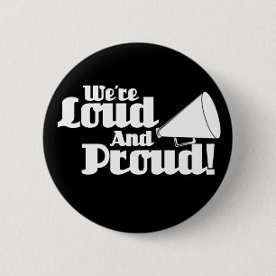 We're Loud and Proud! 2 Inch Round Button