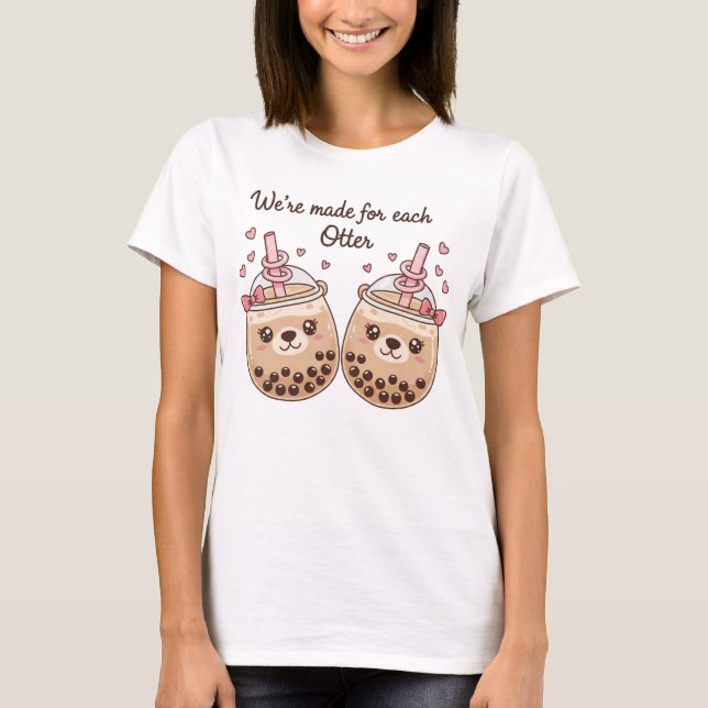 "We're Made for Each Otter" Cute Boba Tea Pun Desi T-Shirt (Front)