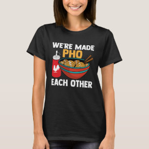 We're Made Pho One Another Food Pun Pho Jokes Pull T-Shirt