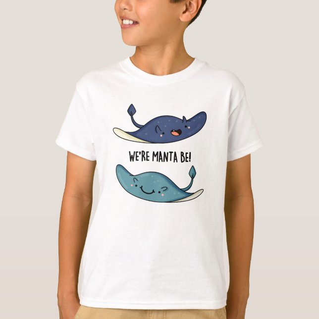 We're Manta Be Funny Manta Ray Pun  T-Shirt (Front)