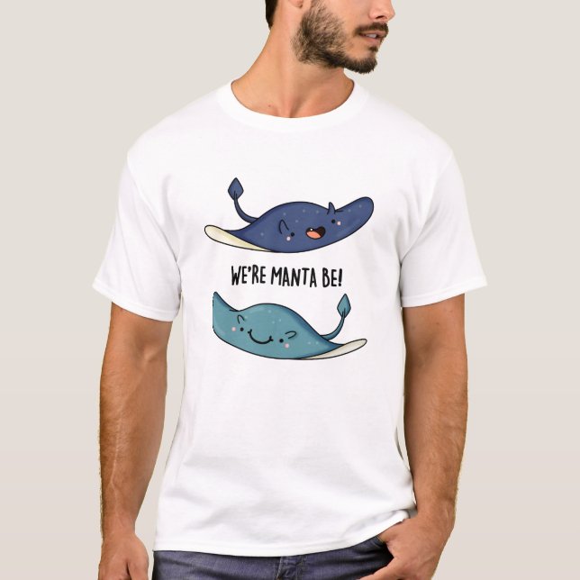 We're Manta Be Funny Manta Ray Pun  T-Shirt (Front)