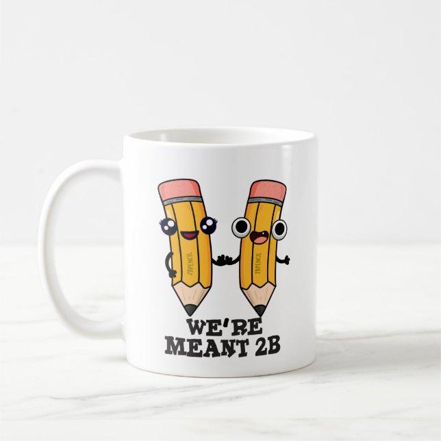 We're Meant 2B Funny Pencil Pun  Coffee Mug (Left)
