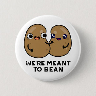 We're Meant To Bean Funny Legume Pun 2 Inch Round Button