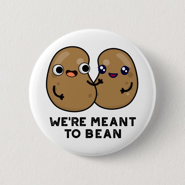 We're Meant To Bean Funny Legume Pun  2 Inch Round Button (Front)