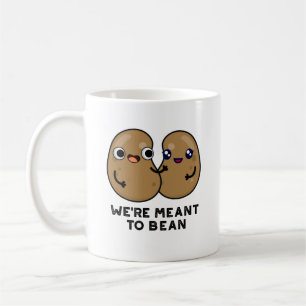 We're Meant To Bean Funny Legume Pun  Coffee Mug