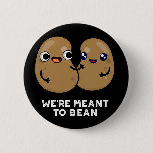 We're Meant To Bean Funny Legume Pun Dark BG 2 Inch Round Button