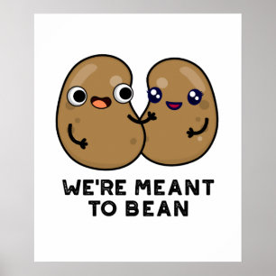 We're Meant To Bean Funny Legume Pun  Poster