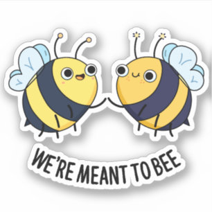 We're Meant To Bee Funny Couple Bee Pun 
