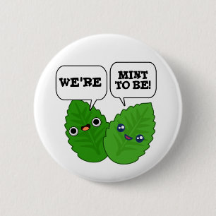 We're Mint To Be Funny Herb Pun 2 Inch Round Button