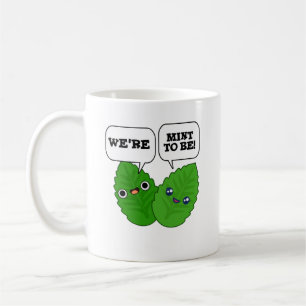 We're Mint To Be Funny Herb Pun  Coffee Mug