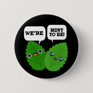 We're Mint To Be Funny Herb Pun Dark BG 2 Inch Round Button