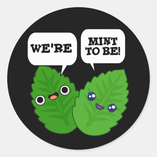 We're Mint To Be Funny Herb Pun Dark BG Classic Round Sticker (Front)