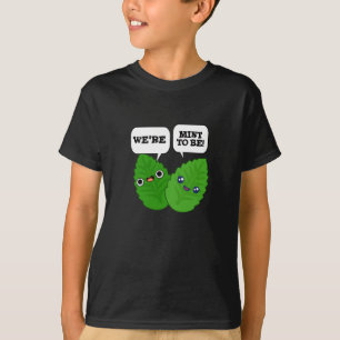We're Mint To Be Funny Herb Pun Dark BG T-Shirt