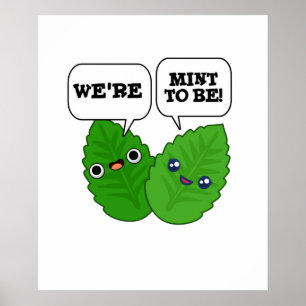 We're Mint To Be Funny Herb Pun  Poster