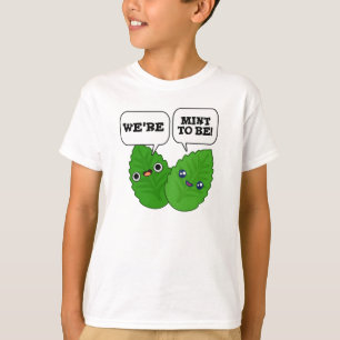 We're Mint To Be Funny Herb Pun  T-Shirt