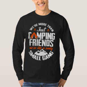 We're More Than Just Camping Friends We're Like A  T-Shirt