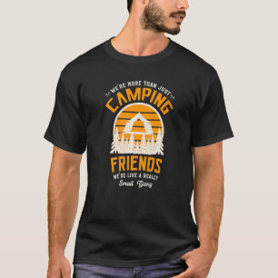 We're More Than Just Camping Friends We're Like Sc T-Shirt