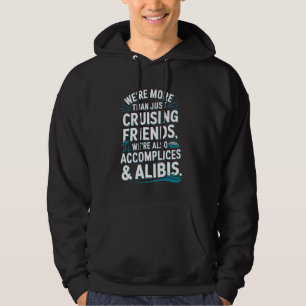 We're More Than Just Cruising Friends We're Also A Hoodie