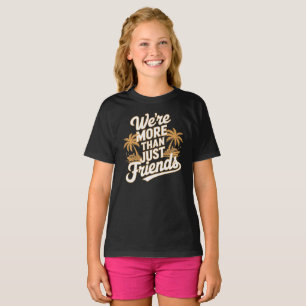 We're More Than Just Friends T-Shirt