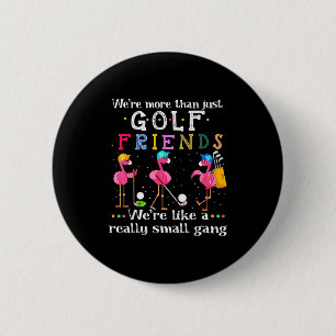 We're More Than Just Golf Friends Shirt Flamingo  2 Inch Round Button