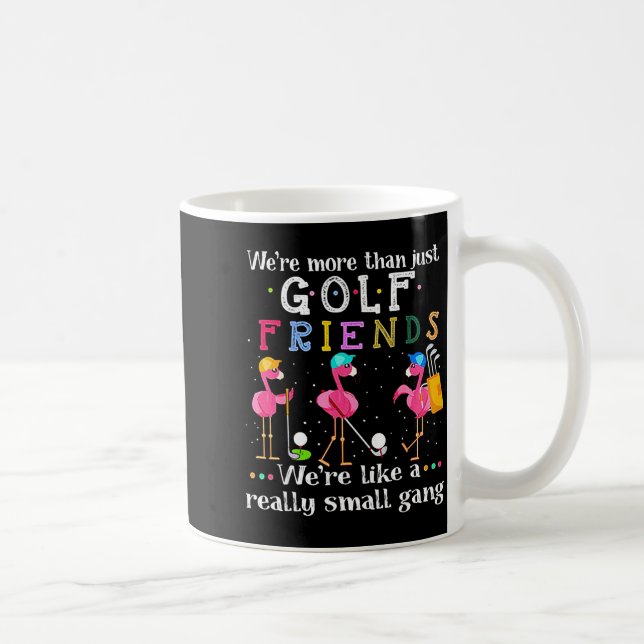 We're More Than Just Golf Friends Shirt Flamingo  Coffee Mug (Right)