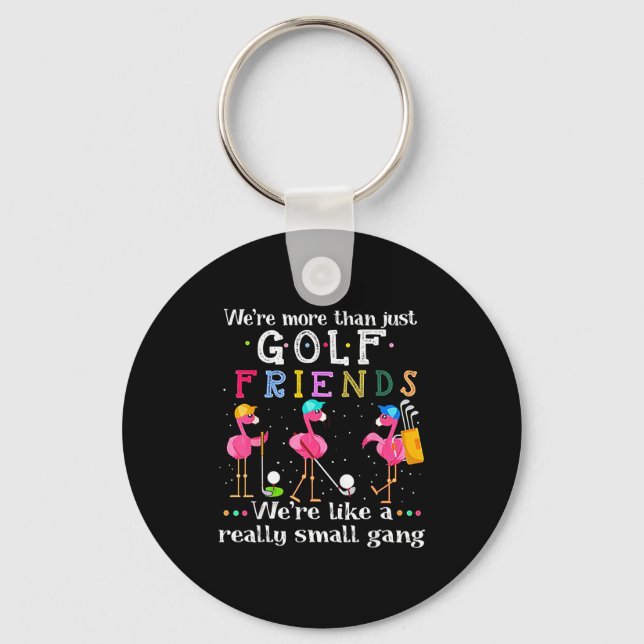 We're More Than Just Golf Friends Shirt Flamingo  Keychain (Front)