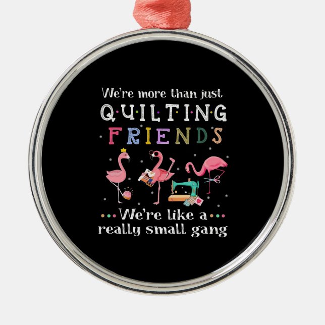 We're More Than Just Quilting Friends Metal Ornament (Front)