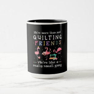 We're More Than Just Quilting Friends Mug