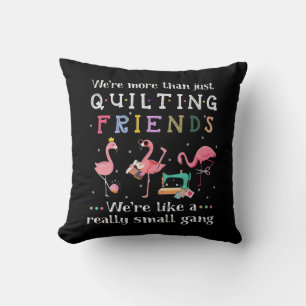 We're More Than Just Quilting Friends Throw Pillow