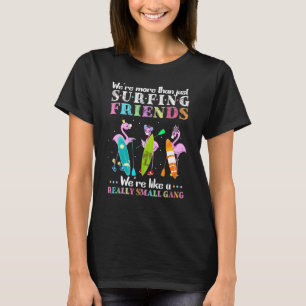 We're More Than Just Surfing Friends   Flamingo Ga T-Shirt
